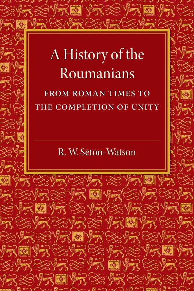 A History of the Roumanians: From Roman Times to the Completion of Unity,Used