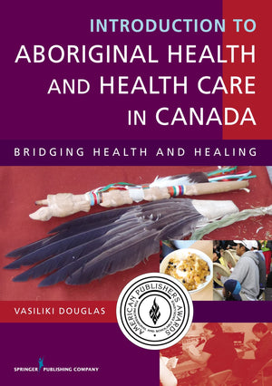 Introduction to Aboriginal Health and Health Care in Canada: Bridging Health and Healing,Used