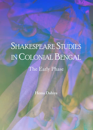 Shakespeare Studies in Colonial Bengal: The Early Phase,Used