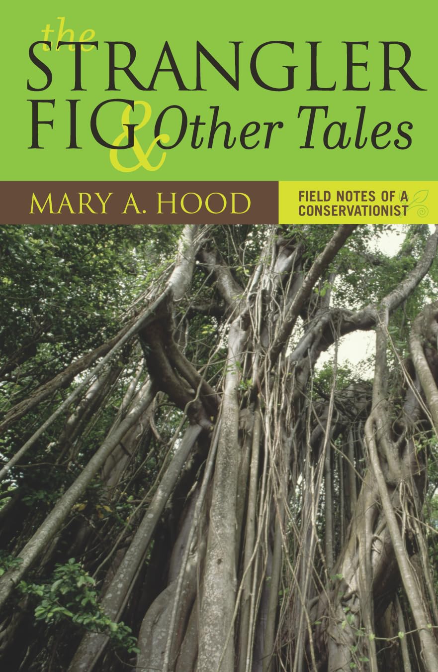 The Strangler Fig And Other Tales: Field Notes Of A Conservationist