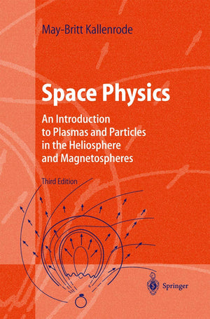Space Physics: An Introduction to Plasmas and Particles in the Heliosphere and Magnetospheres (Advanced Texts in Physics),New