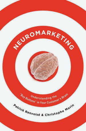 Neuromarketing: Understanding the Buy Buttons in Your Customer's Brain,New