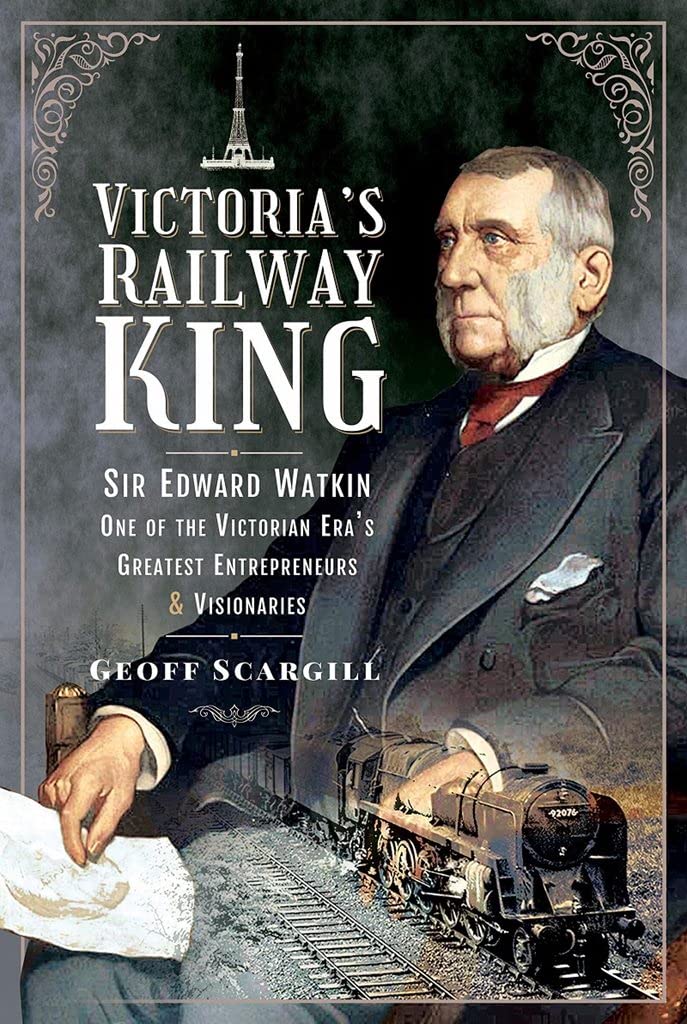 Victoria's Railway King: Sir Edward Watkin, One of the Victorian Eras Greatest Entrepreneurs and Visionaries,Used