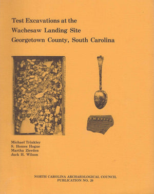 Test Excavations At The Wachesaw Landing Site, Georgetown County, South Carolina (Publication / North Carolina Archaeological Co-used