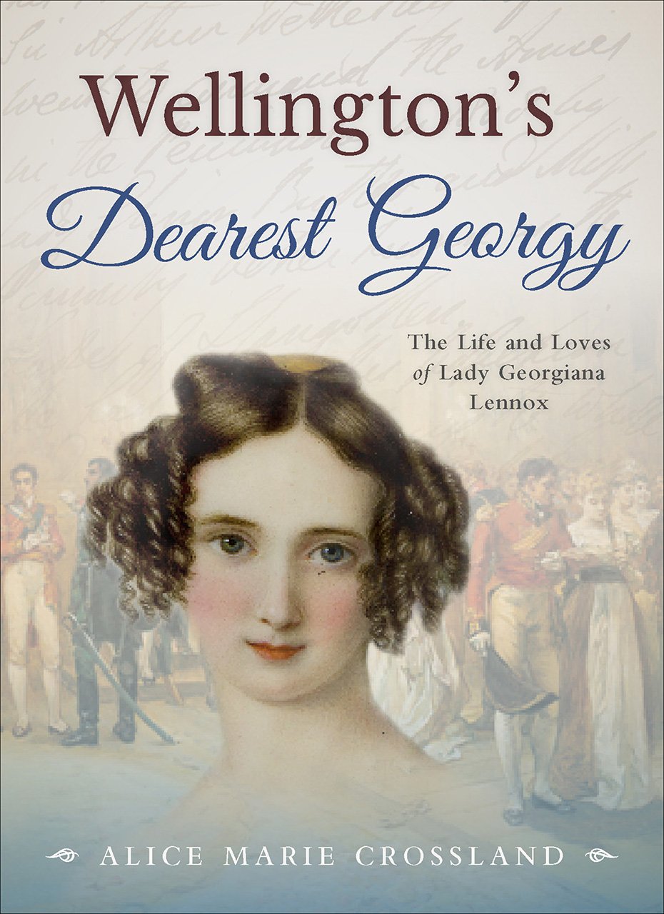 Wellington's Dearest Georgy: The Life and Loves of Lady Georgiana Lennox,New