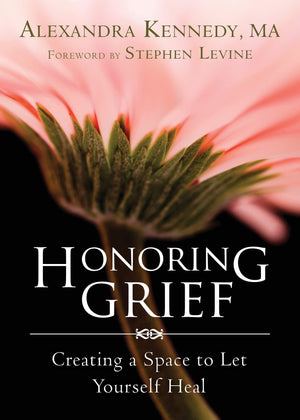 Honoring Grief: Creating a Space to Let Yourself Heal,Used