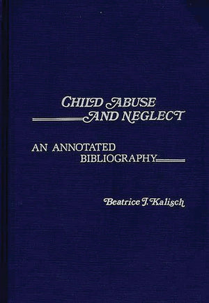 Child Abuse and Neglect: An Annotated Bibliography (Contemporary Problems of Childhood),Used