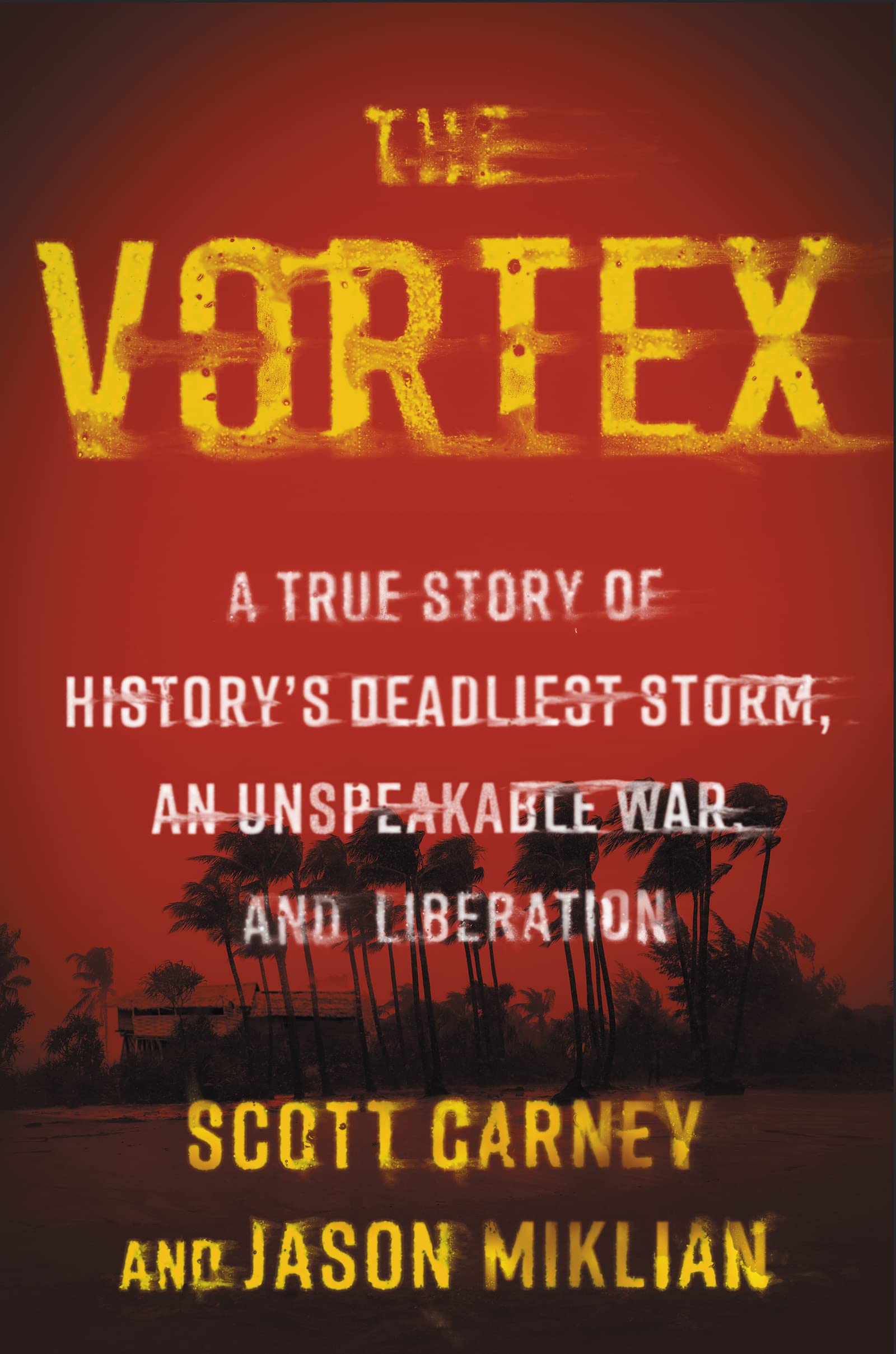 The Vortex: A True Story of Historys Deadliest Storm, an Unspeakable War, and Liberation