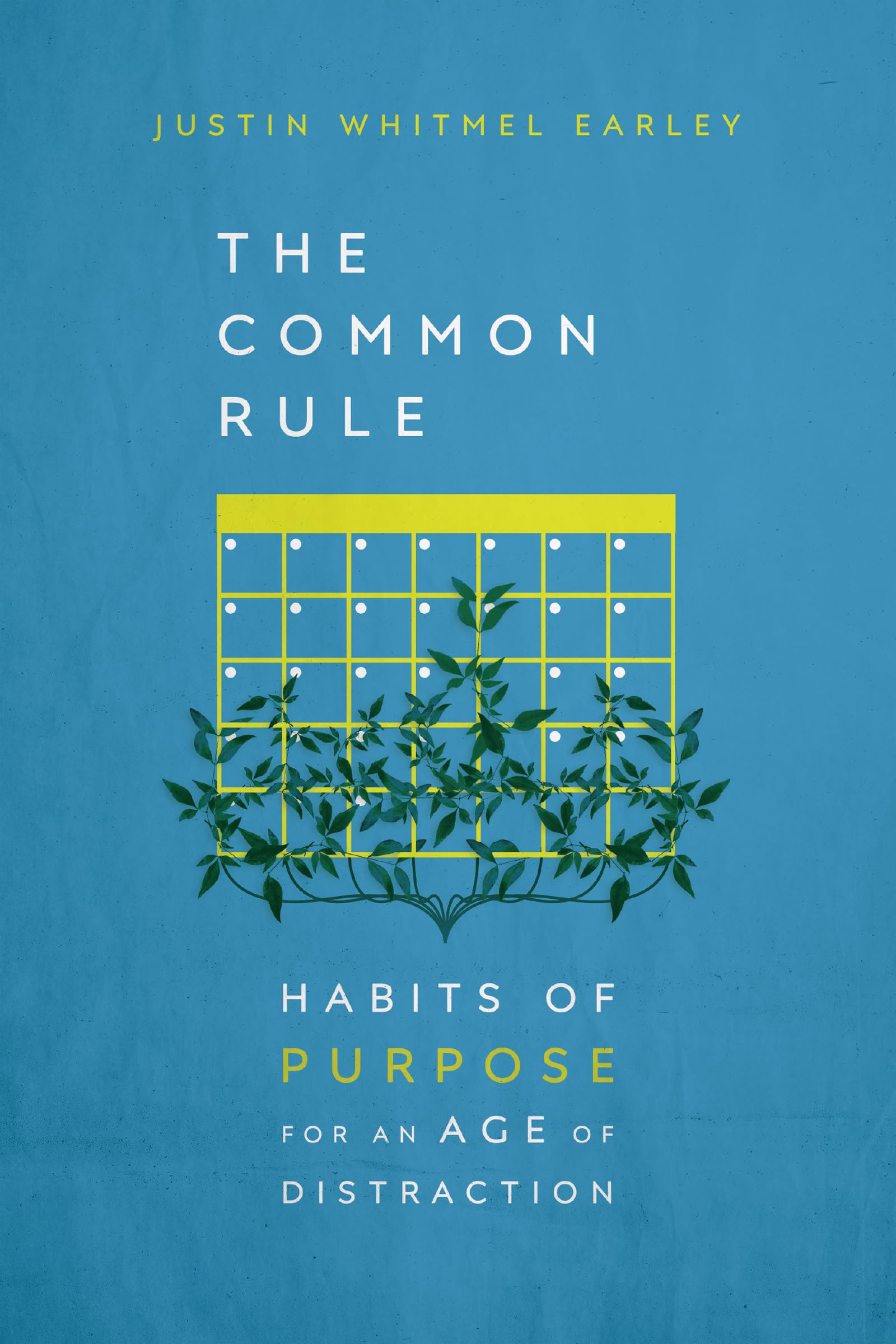 The Common Rule: Habits Of Purpose For An Age Of Distraction,New