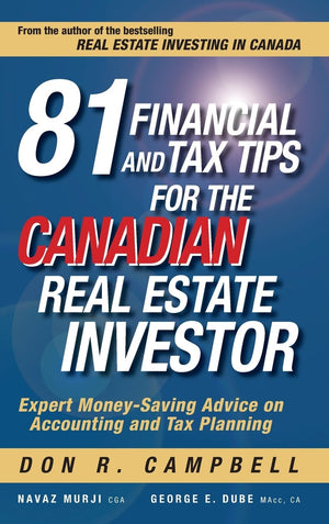 81 Financial and Tax Tips for the Canadian Real Estate Investor: Expert MoneySaving Advice on Accounting and Tax Planning,New