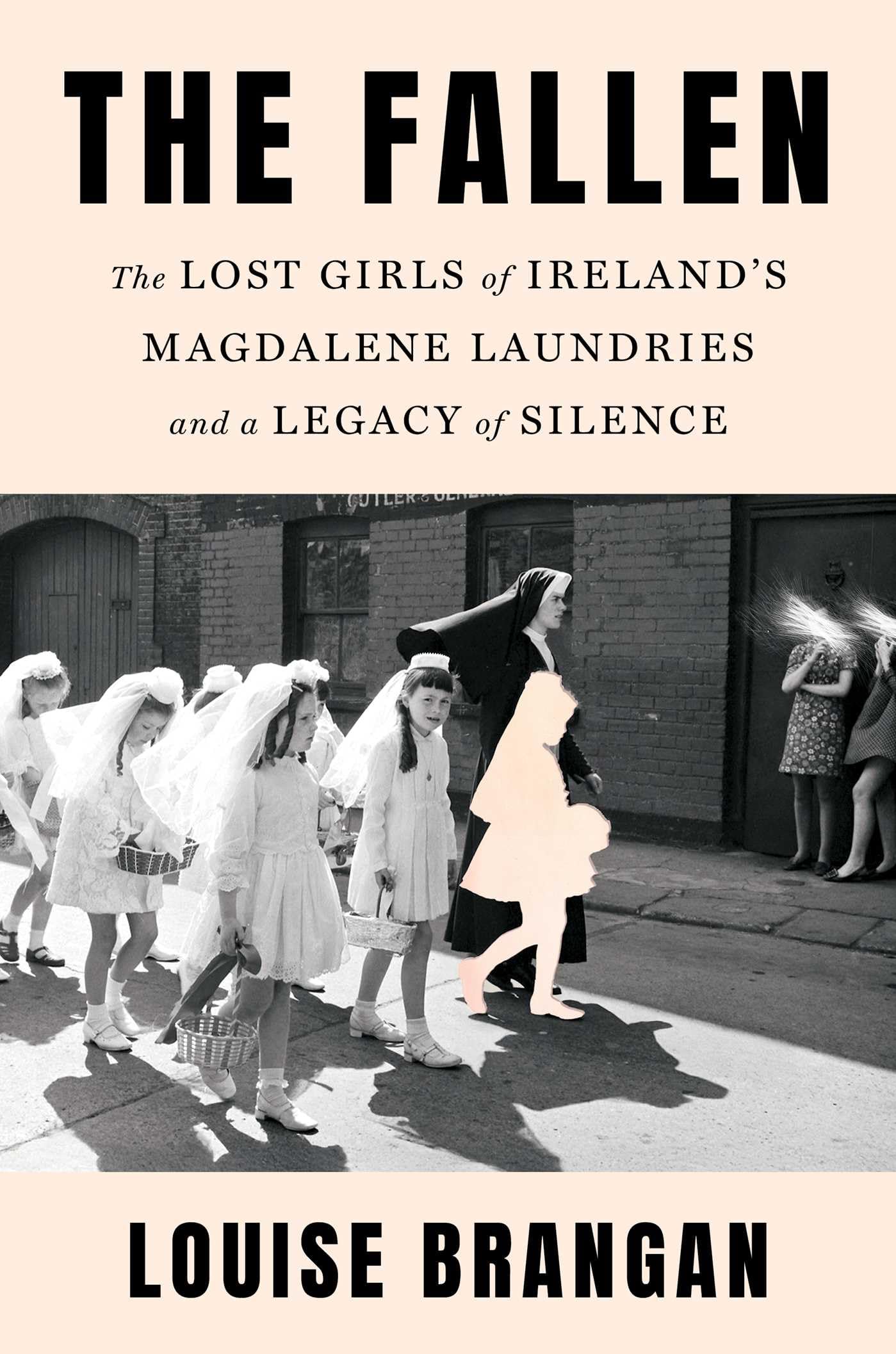 The Fallen: The Lost Girls Of IrelandS Magdalene Laundries And A Legacy Of Silence