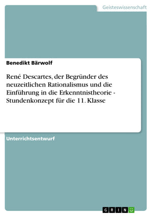Ren Descartes, Der Begrnder Des Neuzeitlichen Rationalismus Und Die Einfhrung In Die Erkenntnistheorie  Stundenkonzept Fr Die,Used