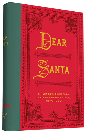 Dear Santa: Children'S Christmas Letters And Wish Lists, 1870  1920
