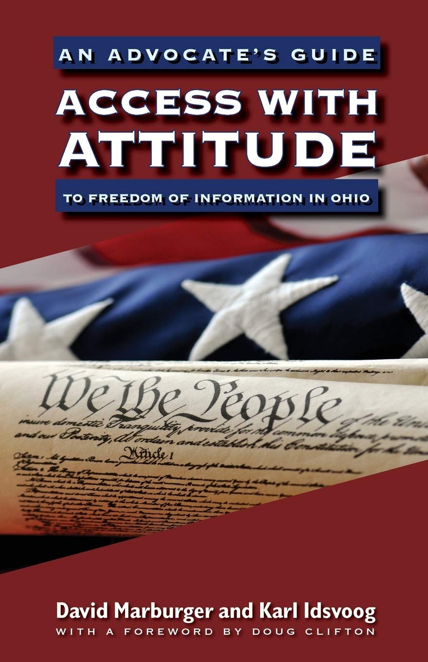 Access With Attitude: An Advocates Guide To Freedom Of Information In Ohio,Used