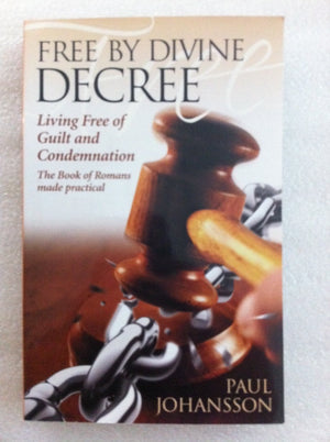 Free by Divine Decree: Living Free of Guilt and Condemnation: The Book of Romans Made Practical,New