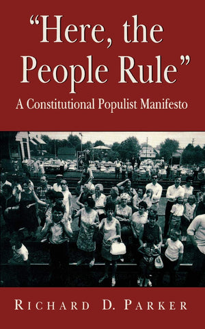 Here, The People Rule: A Constitutional Populist Manifesto,New