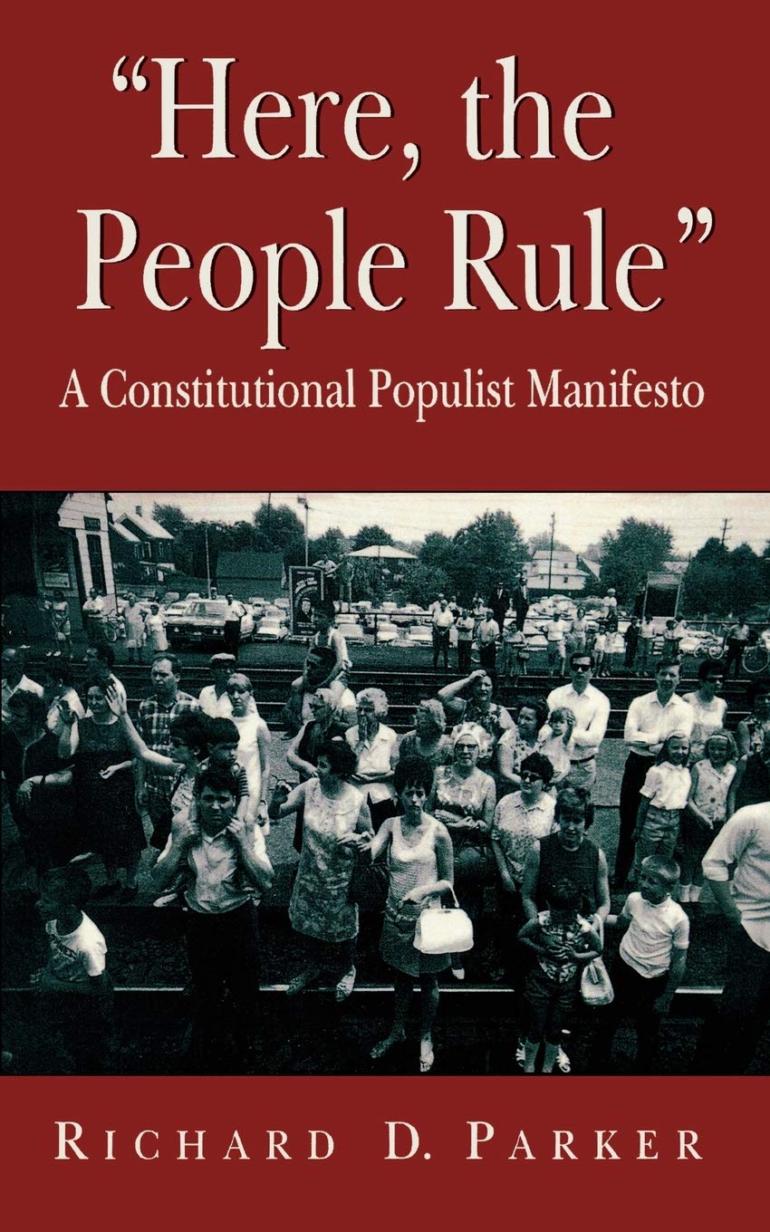 Here, The People Rule: A Constitutional Populist Manifesto,New