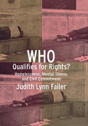 Who Qualifies for Rights?: Homelessness, Mental Illness, and Civil Commitment,Used
