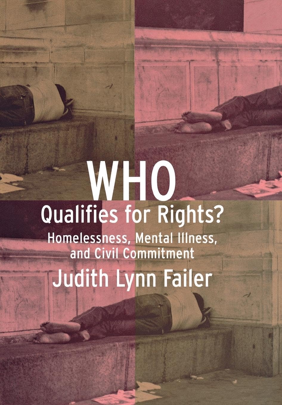 Who Qualifies for Rights?: Homelessness, Mental Illness, and Civil Commitment,Used
