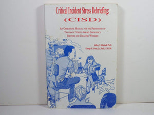 Critical Incident: Stress Debriefing an Operations Manual for the Prevention of Traumatic Stress Among Emergency Services and Di,New
