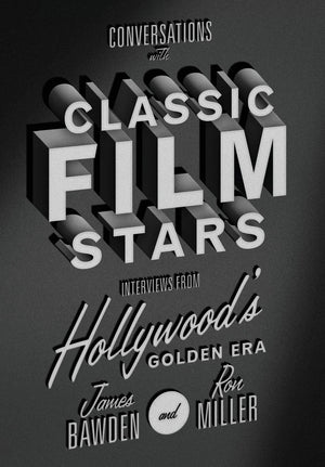 Conversations with Classic Film Stars: Interviews from Hollywood s Golden Era (Screen Classics)