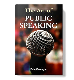 The Art Of Public Speaking: Mastering Public Speaking With Dale CarnegieS Techniques | Personal Growth Leadership Skills Self-Help Improving Speaking Skills