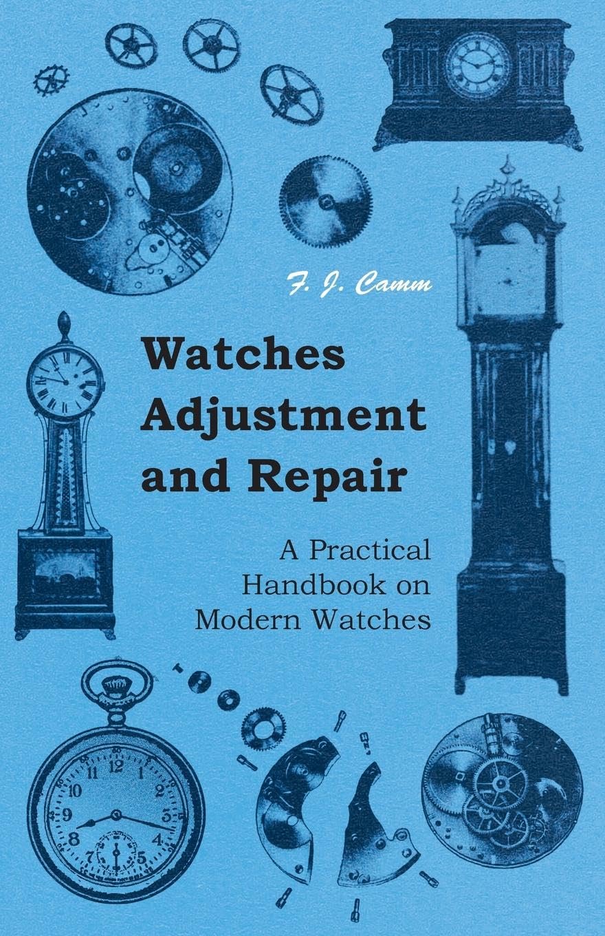 Watches Adjustment And Repair  A Practical Handbook On Modern Watches,Used
