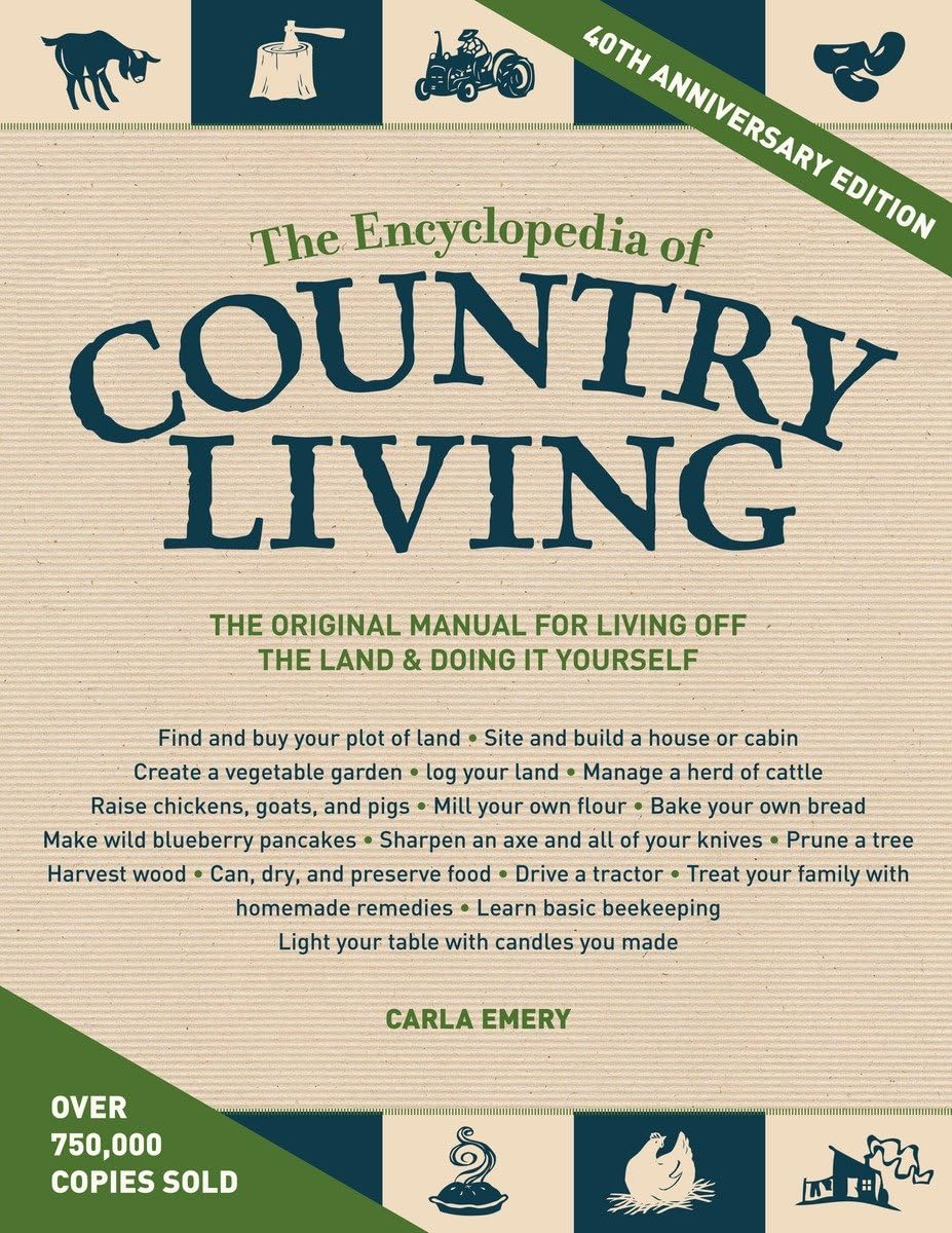 The Encyclopedia Of Country Living, 40Th Anniversary Edition: The Original Manual For Living Off The Land & Doing It Yourself