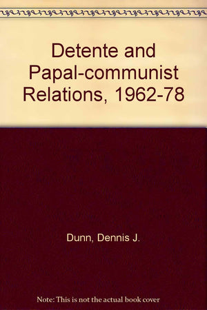 Detente And Papalcommunist Relations, 19621978,New