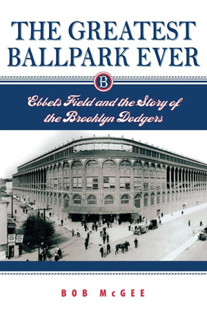 The Greatest Ballpark Ever: Ebbets Field And The Story Of The Brooklyn Dodgers,Used