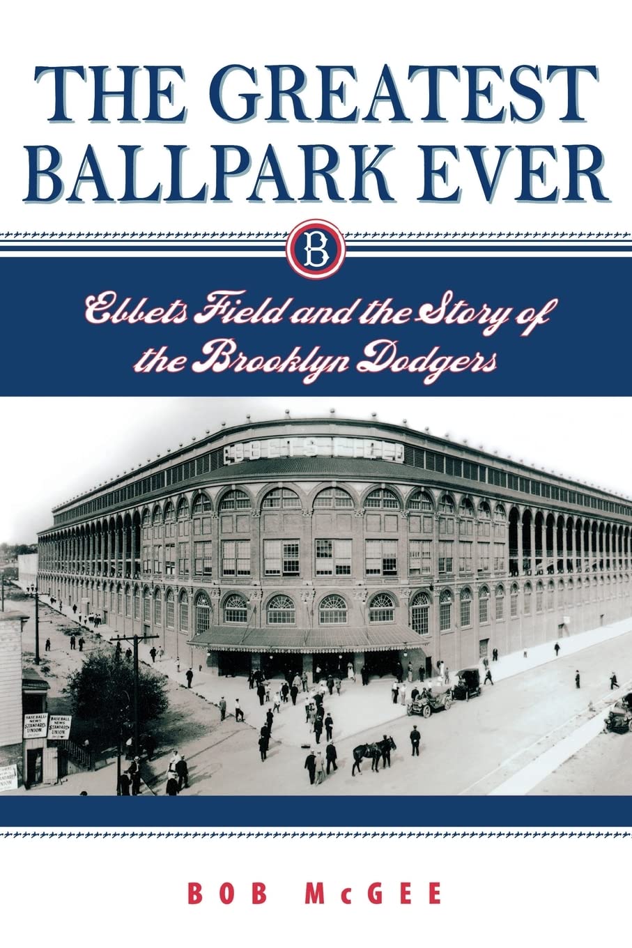 The Greatest Ballpark Ever: Ebbets Field And The Story Of The Brooklyn Dodgers,Used