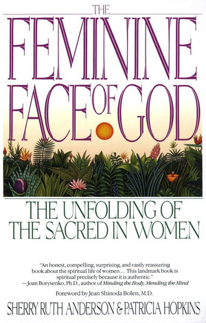 The Feminine Face Of God: The Unfolding Of The Sacred In Women