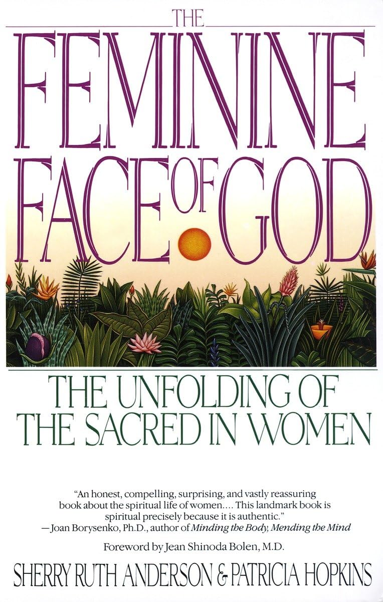 The Feminine Face Of God: The Unfolding Of The Sacred In Women