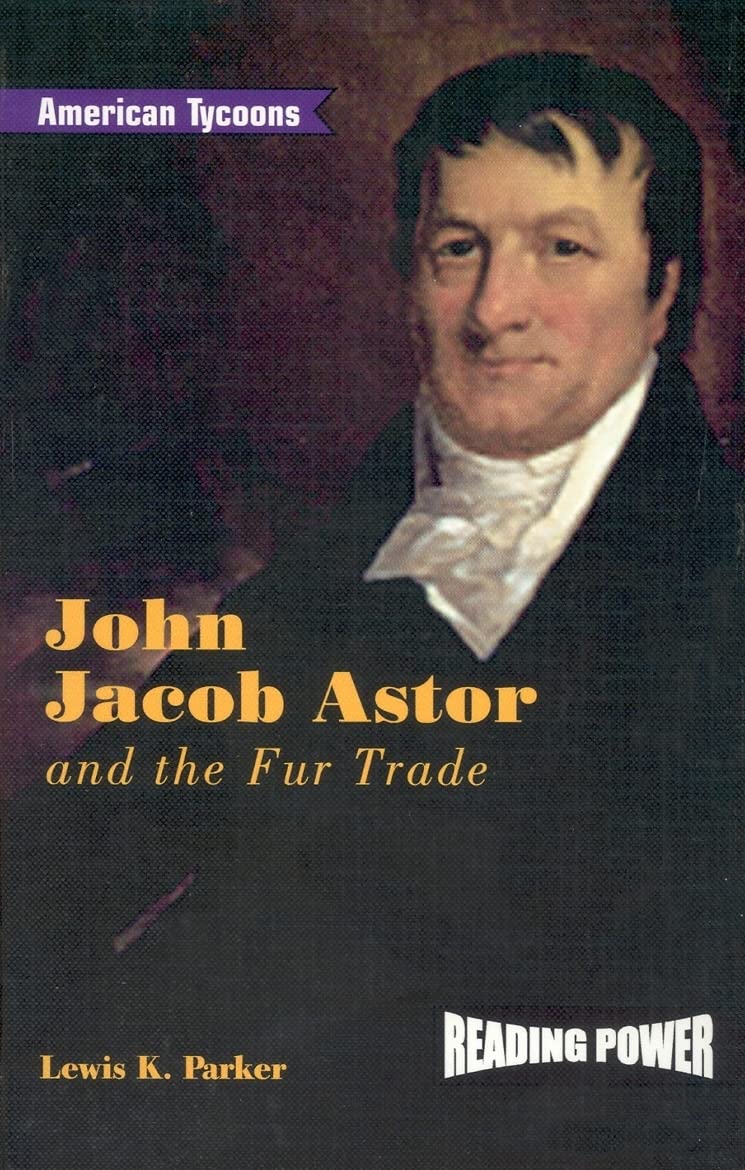 John Jacob Astor: And the Fur Trade (American Tycoons),Used