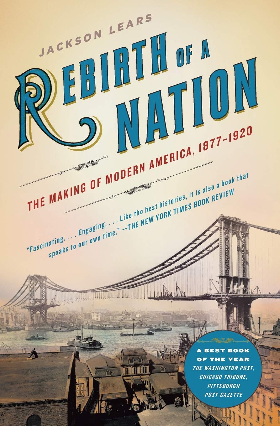 Rebirth Of A Nation: The Making Of Modern America, 18771920 (American History)