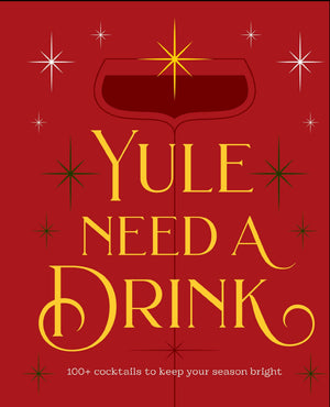 Yule Need A Drink: 100+ Cocktails To Keep Your Season Bright