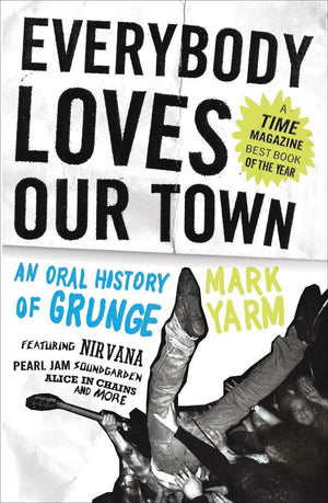 Everybody Loves Our Town: An Oral History of Grunge,Used