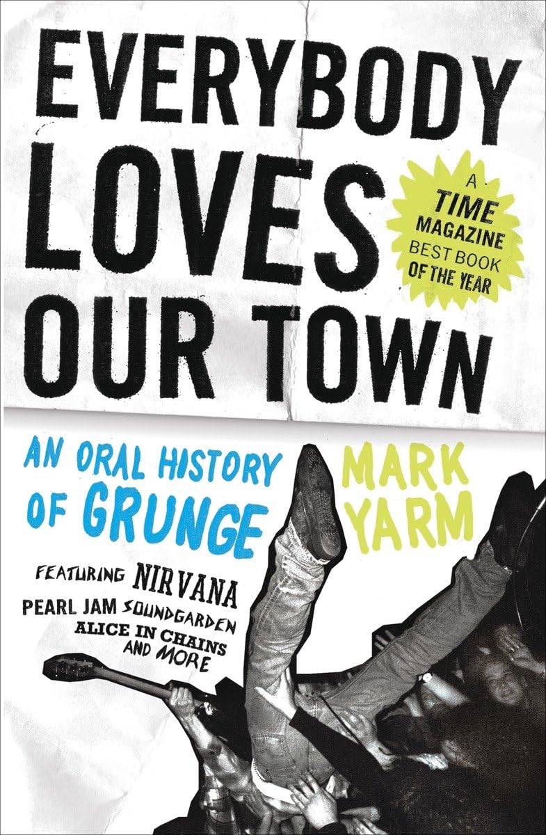Everybody Loves Our Town: An Oral History of Grunge,Used