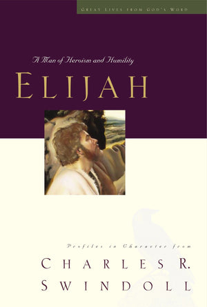 Elijah: A Man of Heroism and Humility (Great Lives From God's Word 5: Profiles in Character from Charles R. Swindoll),Used