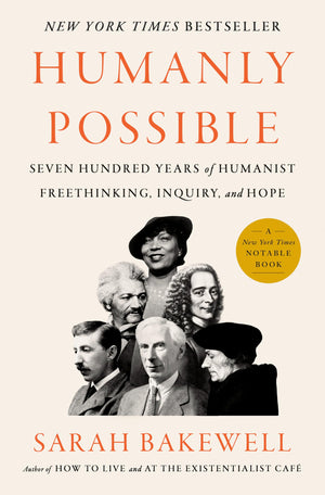 Humanly Possible: Seven Hundred Years Of Humanist Freethinking, Inquiry, And Hope,New