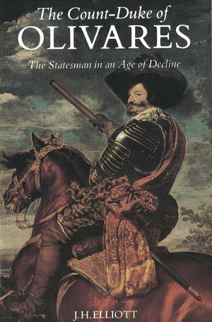 The CountDuke of Olivares: The Statesman in an Age of Decline,New