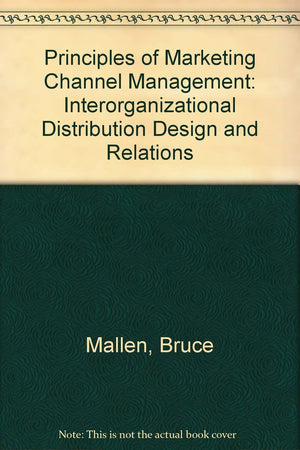 Principles of Marketing Channel Management: Interorganizational Distribution Design and Relations,Used