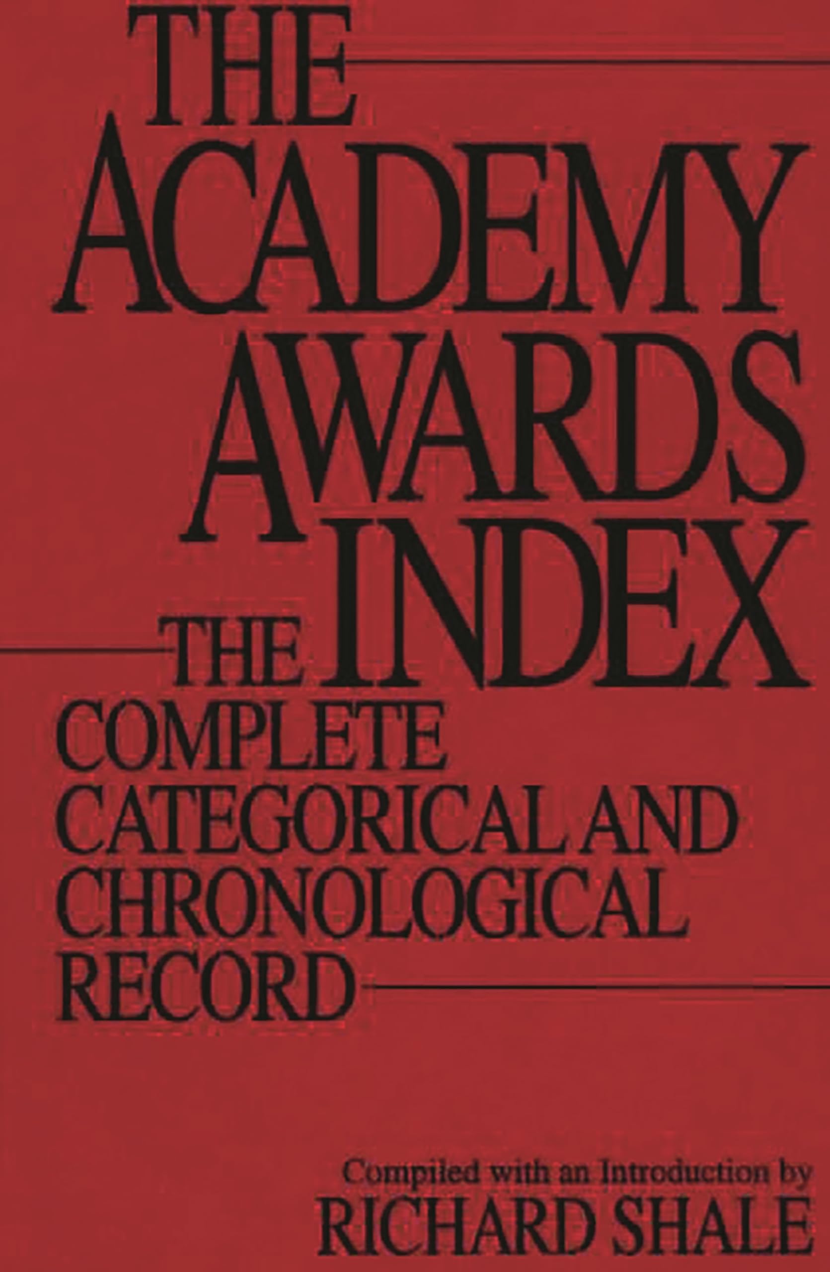 The Academy Awards Index: The Complete Categorical and Chronological Record,Used