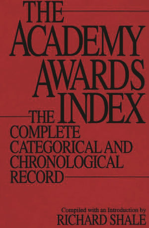 The Academy Awards Index: The Complete Categorical and Chronological Record,Used
