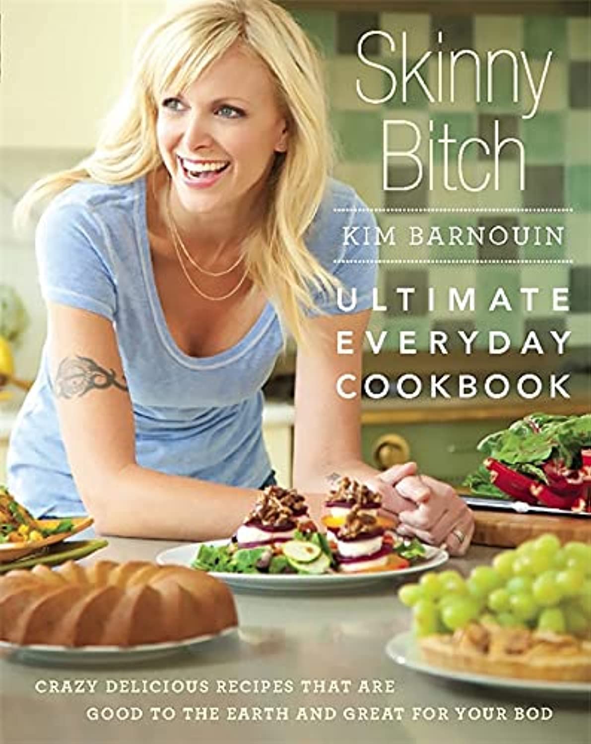 Skinny Bitch: Ultimate Everyday Cookbook: Crazy Delicious Recipes that Are Good to the Earth and Great for Your Bod,Used