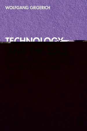 Technology and the Soul: From the Nuclear Bomb to the World Wide Web, Volume 2 (The Collected English Papers of Wolfgang Giegeri,Used