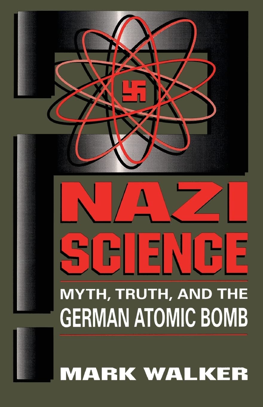 Nazi Science: Myth, Truth, And The German Atomic Bomb,New
