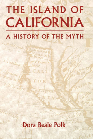 The Island Of California: A History Of The Myth,New