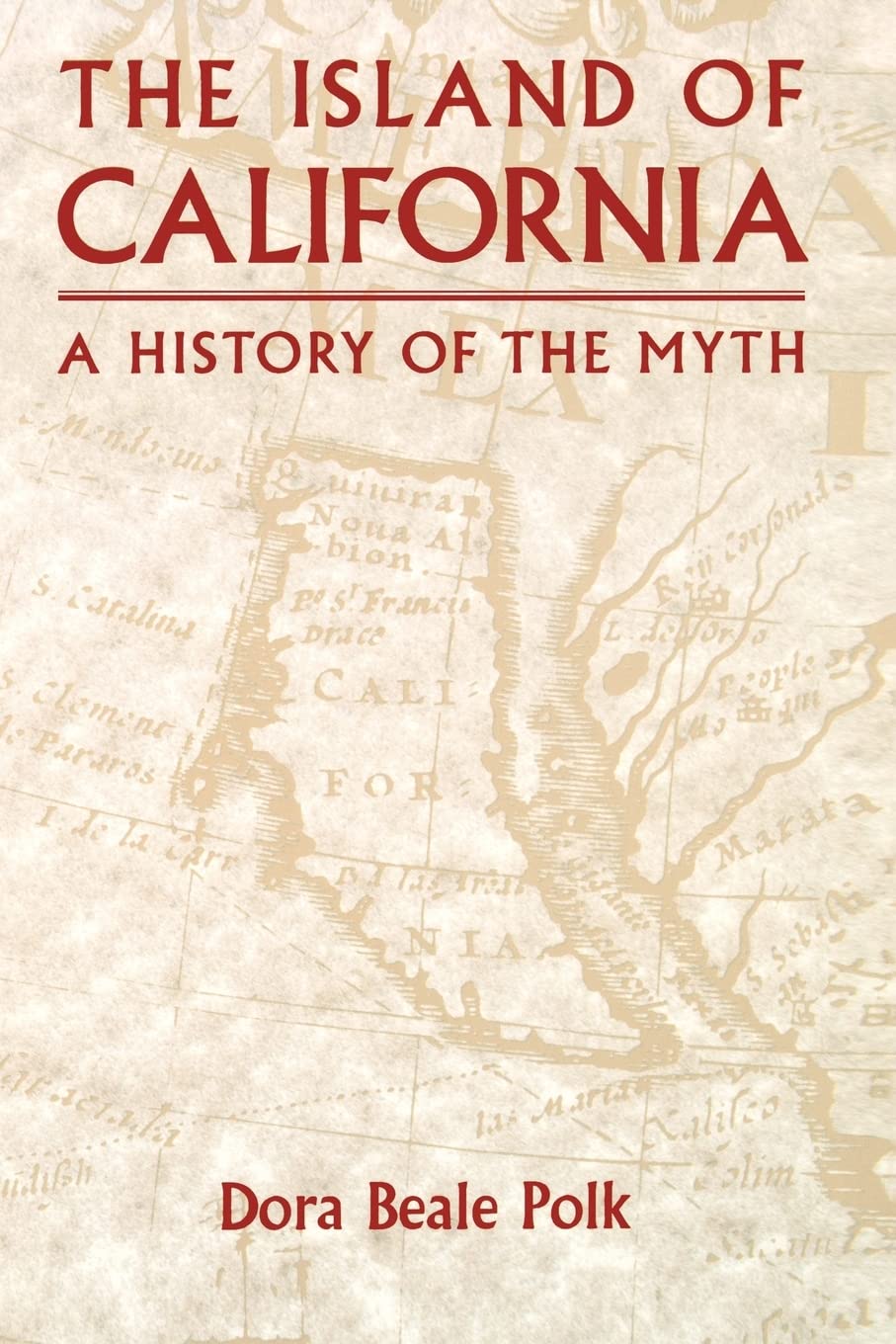 The Island Of California: A History Of The Myth,New