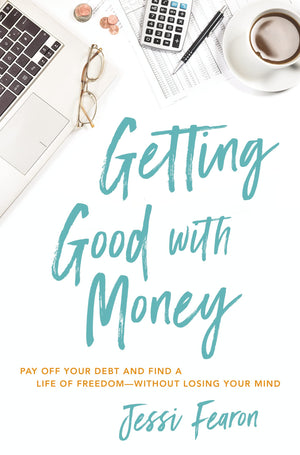 Getting Good With Money: Pay Off Your Debt And Find A Life Of Freedomwithout Losing Your Mind